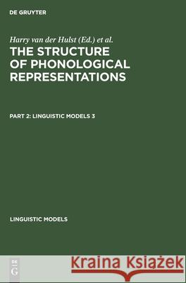 The Structure of Phonological Representations. Part 2 Harry van der Hulst, Norval Smith 9783112423318