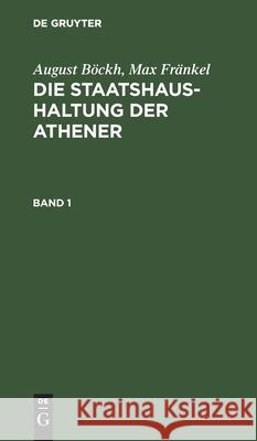 August Böckh; Max Fränkel: Die Staatshaushaltung Der Athener. Band 1 Böckh, August 9783112424230