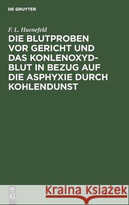 Die Blutproben vor Gericht und das Konlenoxyd-Blut F L Huenefeld 9783112424315 De Gruyter