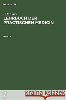 C. F. Kunze: Lehrbuch Der Practischen Medicin. Band 1 Kunze, C. F. 9783112424391 de Gruyter