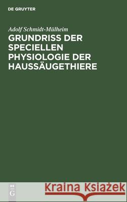 Grundriss Der Speciellen Physiologie Der Haussäugethiere: Für Thierärzte Und Landwirthe Schmidt-Mülheim, Adolf 9783112424452 de Gruyter