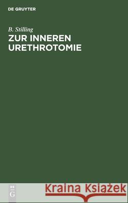 Zur Inneren Urethrotomie Stilling, B. 9783112424490 de Gruyter