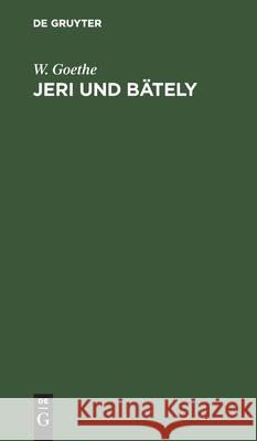 Jeri Und Bätely: Ein Singspiel W Goethe 9783112424575 De Gruyter