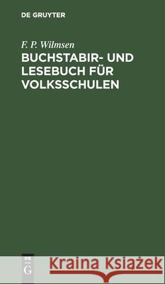 Buchstabir- Und Lesebuch Für Volksschulen Wilmsen, F. P. 9783112424711 de Gruyter