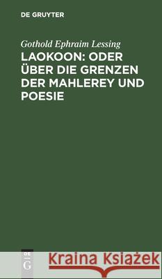 Laokoon: Oder Über Die Grenzen Der Mahlerey Und Poesie Gothold Ephraim Lessing 9783112425312 De Gruyter