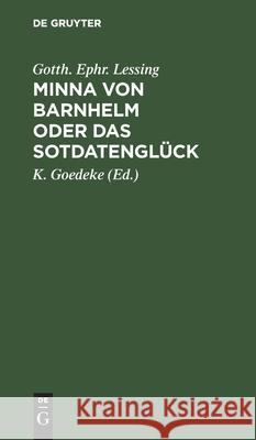 Minna Von Barnhelm Oder Das Sotdatenglück: Ein Lustspiel in Fünf Aufzügen Lessing, Gotth Ephr 9783112425510