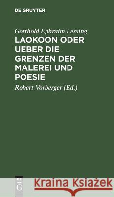 Laokoon Oder Ueber Die Grenzen Der Malerei Und Poesie Lessing, Gotthold Ephraim 9783112425596 de Gruyter