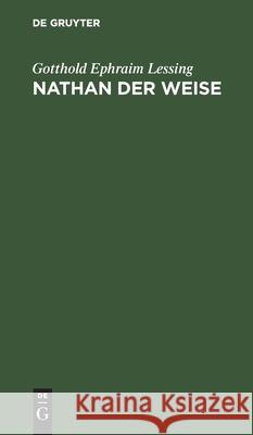 Nathan Der Weise: Ein Dramatisches Gedicht in Fünf Aufzügen Lessing, Gotthold Ephraim 9783112425633