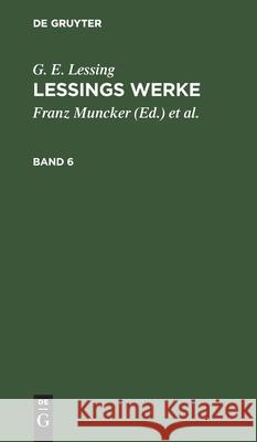 G. E. Lessing: Lessings Werke. Band 6 Muncker, Franz 9783112426258