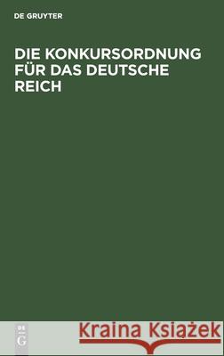 Die Konkursordnung Für Das Deutsche Reich: Mit Sachregister No Contributor 9783112426357 de Gruyter