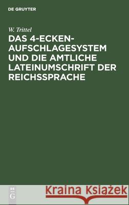 Das 4-Ecken-Aufschlagesystem und die amtliche Lateinumschrift der Reichssprache W Trittel 9783112426654 De Gruyter