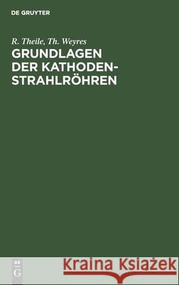 Grundlagen Der Kathodenstrahlröhren Theile, R. 9783112426838 de Gruyter