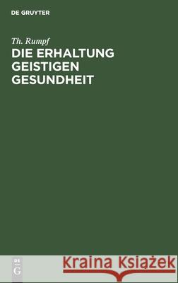 Die Erhaltung Geistigen Gesundheit Rumpf, Th 9783112426975 de Gruyter