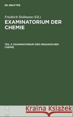 Examinatorium Der Organischen Chemie Heilmann, Friedrich 9783112427170