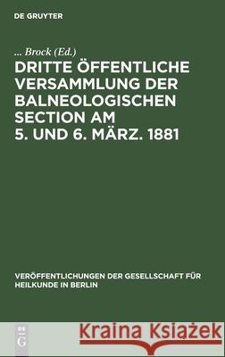 Dritte Öffentliche Versammlung Der Balneologischen Section Am 5. Und 6. März. 1881 Brock 9783112427835 de Gruyter