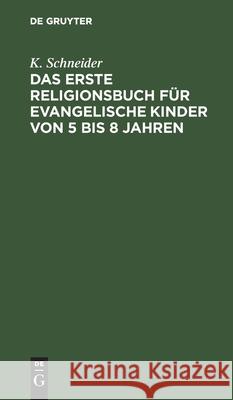 Das Erste Religionsbuch Für Evangelische Kinder Von 5 Bis 8 Jahren Schneider, K. 9783112427897 de Gruyter