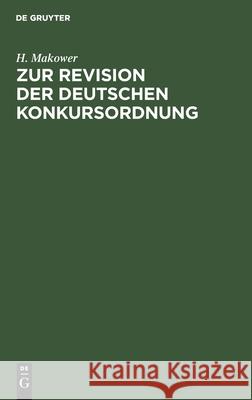 Zur Revision Der Deutschen Konkursordnung Makower, H. 9783112427958 de Gruyter