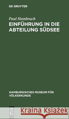 Einführung in Die Abteilung Südsee: (Geschichte, Lebensraum, Umwelt Und Bevölkerung) Paul Hambruch 9783112428139 De Gruyter
