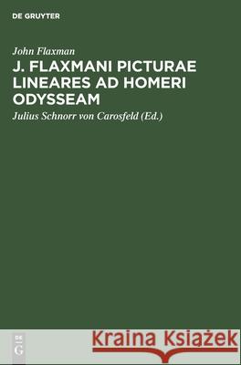 J. Flaxmani Picturae Lineares Ad Homeri Odysseam Flaxman, John 9783112428290 de Gruyter