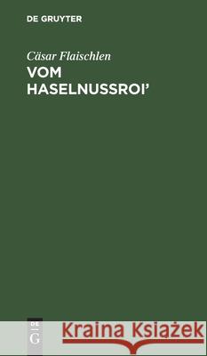 Vom Haselnussroi': E Zopfete Bloeme-N Ond Nüss Flaischlen, Cäsar 9783112428313 de Gruyter