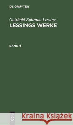 Gotthold Ephraim Lessing: Lessings Werke. Band 4 Lessing, Gotthold Ephraim 9783112428559