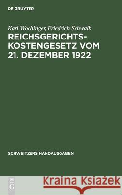 Reichsgerichtskostengesetz Vom 21. Dezember 1922 Wochinger, Karl 9783112428993