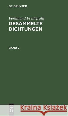 Ferdinand Freiligrath: Gesammelte Dichtungen. Band 2 Freiligrath, Ferdinand 9783112429235