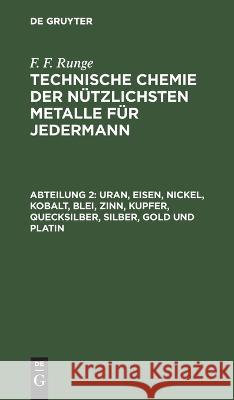 Uran, Eisen, Nickel, Kobalt, Blei, Zinn, Kupfer, Quecksilber, Silber, Gold Und Platin F F Runge, No Contributor 9783112429693 De Gruyter