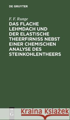 Das Flache Lehmdach Und Der Elastische Theerfirniss Nebst Einer Chemischen Analyse Des Steinkohlentheers Runge, F. F. 9783112429716 de Gruyter