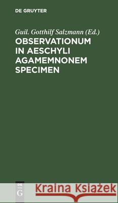 Observationum in Aeschyli Agamemnonem Specimen No Contributor 9783112429730