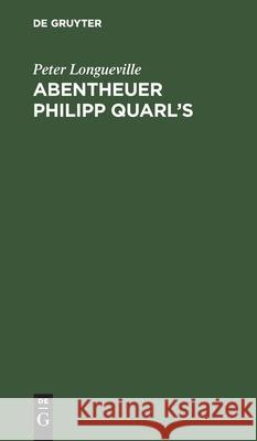 Abentheuer Philipp Quarl's Peter Longueville 9783112429952 de Gruyter