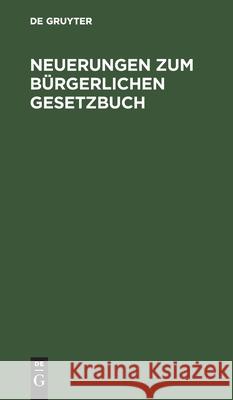 Neuerungen zum Bürgerlichen Gesetzbuch No Contributor 9783112430033 De Gruyter