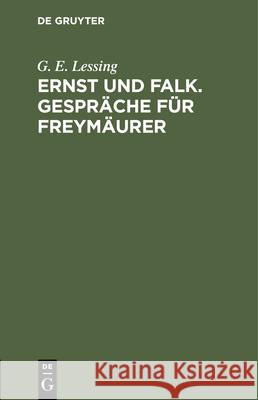 Ernst Und Falk. Gespräche Für Freymäurer G E Lessing 9783112430392 De Gruyter