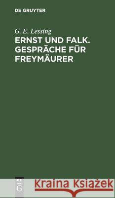 Ernst Und Falk. Gespräche Für Freymäurer Lessing, G. E. 9783112430439 de Gruyter