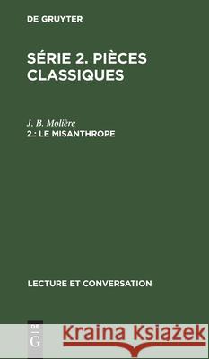 Le Misanthrope: Comédie En 5 Actes Et En Vers J B Molière, C Ploetz 9783112431498 De Gruyter