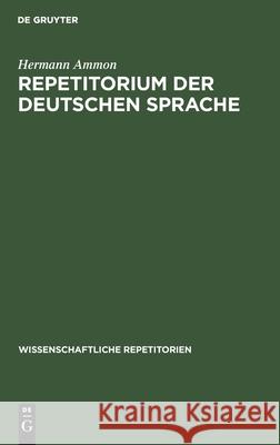 Repetitorium Der Deutschen Sprache: Gotisch, Althochdeutsch, Altsächsisch Ammon, Hermann 9783112431832