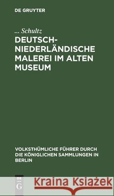 Deutsch-Niederländische Malerei Im Alten Museum Schultz 9783112432396 de Gruyter