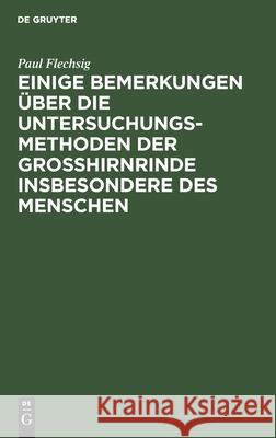 Einige Bemerkungen Über Die Untersuchungsmethoden Der Grosshirnrinde Insbesondere Des Menschen Flechsig, Paul 9783112432457 de Gruyter
