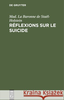 Réflexions Sur Le Suicide Mad La Baronne de Staël-Holstein 9783112432853