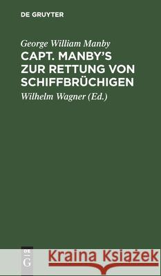 Capt. Manby's Zur Rettung Von Schiffbrüchigen Manby, George William 9783112432976