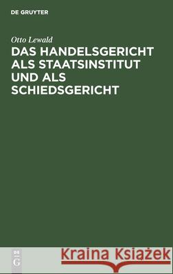 Das Handelsgericht ALS Staatsinstitut Und ALS Schiedsgericht Otto Lewald 9783112433270 De Gruyter