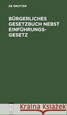 Bürgerliches Gesetzbuch Nebst Einführungsgesetz: Vom 18. August 1896. Text-Ausgabe Mit Ausführlichem Sachregister Jatzow 9783112433492