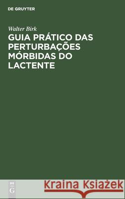 Guia Prático Das Perturbações Mórbidas Do Lactente Birk, Walter 9783112433652