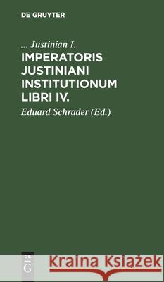 Imperatoris Justiniani Institutionum Libri IV. Justinian I. 9783112433751 de Gruyter