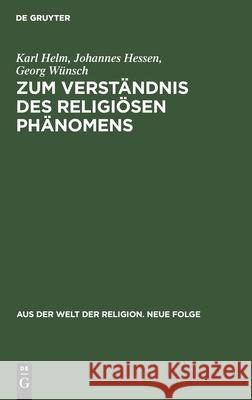 Zum Verständnis des religiösen Phänomens Karl Johannes Georg Helm Hessen Wünsch, Johannes Hessen, Georg Wünsch 9783112433898