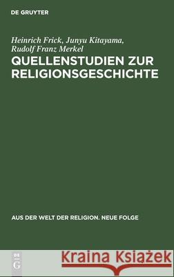 Quellenstudien zur Religionsgeschichte Heinrich Junyu Frick Kitayama Merkel, Junyu Kitayama, Rudolf Franz Merkel 9783112433911