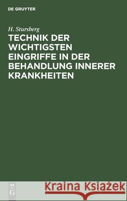 Technik Der Wichtigsten Eingriffe in Der Behandlung Innerer Krankheiten: Ein Leitfaden Für Studierende Und Ärzte Stursberg, H. 9783112434277 de Gruyter