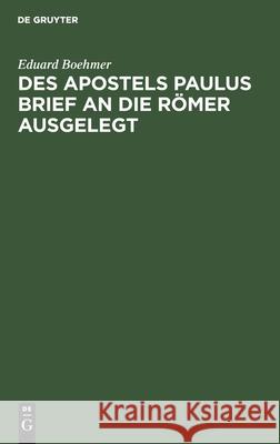 Des Apostels Paulus Brief an Die Römer Ausgelegt Boehmer, Eduard 9783112434390 de Gruyter