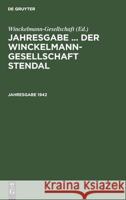 Jahresgabe ... Der Winckelmann-Gesellschaft Stendal. 1942 Winckelmann-Gesellschaft 9783112434536