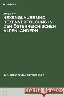 Hexenglaube Und Hexenverfolgung in Den Österreichischen Alpenländern Byloff, Fritz 9783112434673 de Gruyter